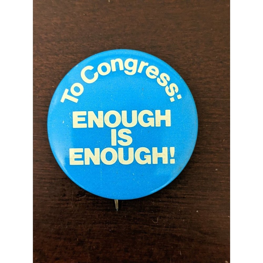 Vintage To Congress: Enough is Enough! pin badge pinback button blue